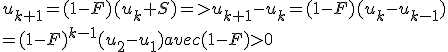 u_{k+1}=(1-F)(u_k+S)=>u_{k+1}-u_k=(1-F)(u_k-u_{k-1})
 \\ =(1-F)^{k-1}(u_2-u_1) avec (1-F)>0